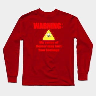 Warning my sense of humor may hurt your feelings Long Sleeve T-Shirt